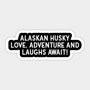 Alaskan Husky Love Adventure and Laughs Await! Sticker